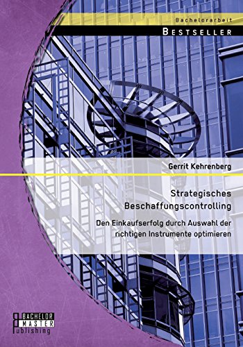 Strategisches Beschaffungscontrolling: Den Einkaufserfolg durch Auswahl der richtigen Instrumente optimieren Strategisches Beschaffungscontrolling: Den Einkaufserfolg durch Auswahl der richtigen Instrumente optimieren von Bachelor + Master Publishing
