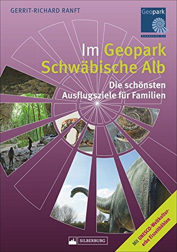 Im Geopark Schwäbische Alb. Die schönsten Ausflugsziele für Familien. 80 spannende Ausflüge zu Ammonit, Löwenmensch und Co. mit ausführlichem ... Mit ... Mit UNESCO-Weltkulturerbe Eiszeithöhlen von Silberburg