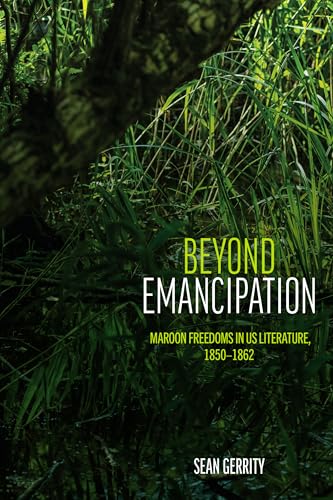 Beyond Emancipation: Maroon Freedoms in US Literature, 1850-1862 (Suny Multiethnic Literatures) von State University of New York Press