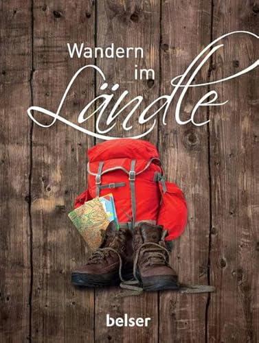 Wandern im Ländle: Die schönsten Wanderziele (Mit Geist und Füßen)