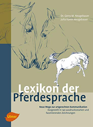Lexikon der Pferdesprache: Neue Wege zur artgerechten Kommunikation. Dargestellt in 170 ausdrucksstarken und faszinierenden Zeichnungen.