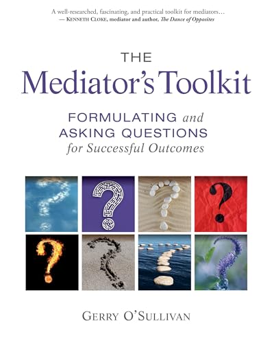 Mediator's Toolkit: Formulating and Asking Questions for Successful Outcomes von New Society Publishers