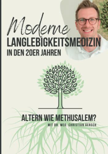 Moderne Langlebigkeitsmedizin in den 20er Jahren: Altern wie Methusalem? von Independently published