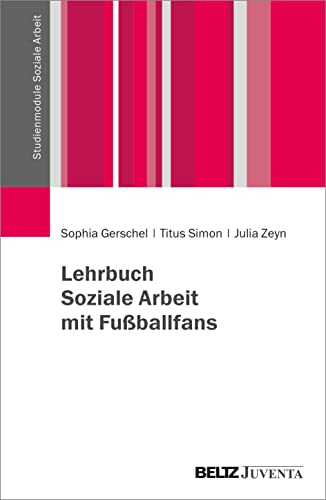 Lehrbuch Soziale Arbeit mit Fußballfans (Studienmodule Soziale Arbeit) von Juventa Verlag GmbH