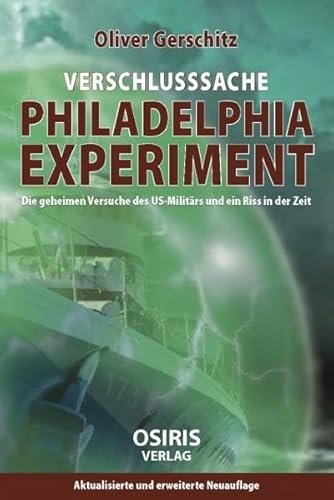 Verschlusssache Philadelphia-Experiment: Die geheimen Versuche des US-Militärs und ein Riss in der Zeit von Osiris-Verlag