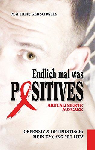 Endlich mal was Positives (2018): Offensiv & optimistisch: mein Umgang mit HIV von Books on Demand GmbH
