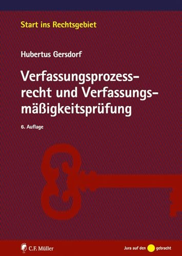 Verfassungsprozessrecht und Verfassungsmäßigkeitsprüfung (Start ins Rechtsgebiet) von C.F. Müller