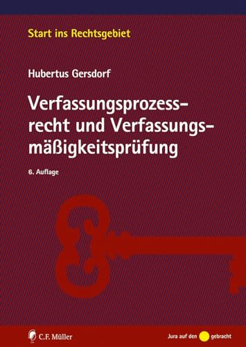 Verfassungsprozessrecht und Verfassungsmäßigkeitsprüfung (Start ins Rechtsgebiet)