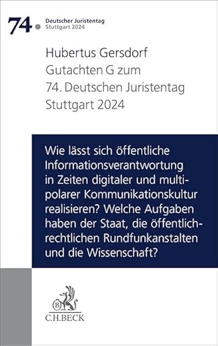 Verhandlungen des 74. Deutschen Juristentages Stuttgart 2024 Bd. I: Gutachten Teil G: Wie lässt sich öffentliche Informationsverantwortung in Zeiten ... Rundfunkanstalten und die Wissenschaft? von C.H.Beck