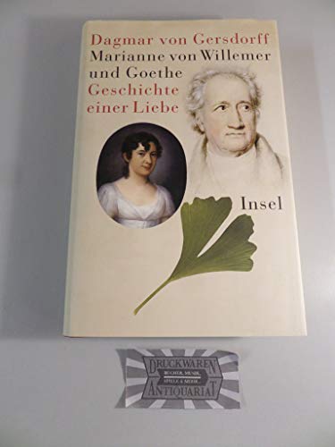 Marianne von Willemer und Goethe: Geschichte einer Liebe