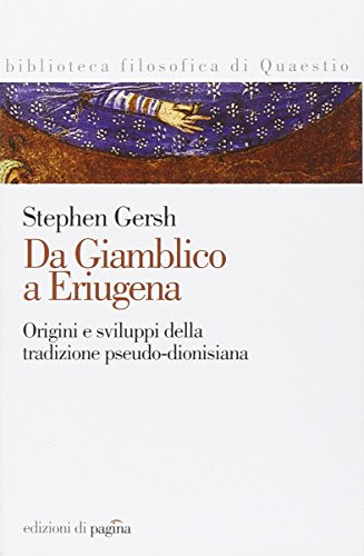 Da Giamblico a Eriugena. Origine e sviluppo della tradizione pseudo-dionisiana (Biblioteca filosofica di Quaestio) von Edizioni di Pagina