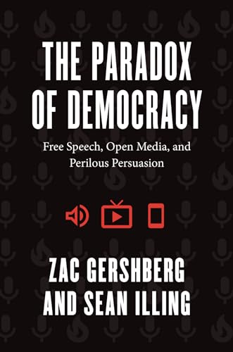 The Paradox of Democracy: Free Speech, Open Media, and Perilous Persuasion von University of Chicago Pr.