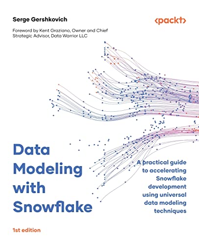 Data Modeling with Snowflake: A practical guide to accelerating Snowflake development using universal data modeling techniques von Packt Publishing