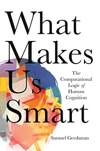 What Makes Us Smart: The Computational Logic of Human Cognition von Princeton University Press