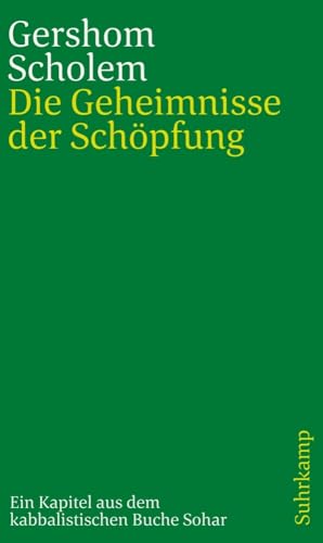 Die Geheimnisse der Schöpfung: Ein Kapitel aus dem kabbalistischen Buche Sohar Die Geheimnisse der Schöpfung: Ein Kapitel aus dem kabbalistischen Buche Sohar