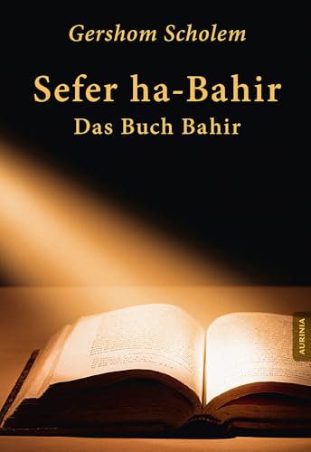 Sefer ha-Bahir - Das Buch Bahir: Ein Schriftdenkmal aus der Frühzeit der Kabbala von Aurinia Verlag