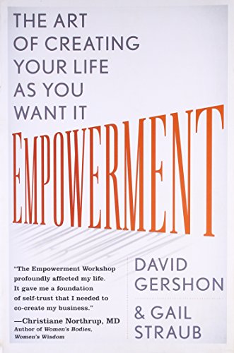 Empowerment: The Art of Creating Your Life As You Want It Empowerment: The Art of Creating Your Life As You Want It