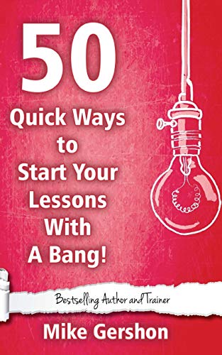 50 Quick Ways to Start Your Lesson with a Bang (Quick 50 Teaching Series, Band 21) von CREATESPACE
