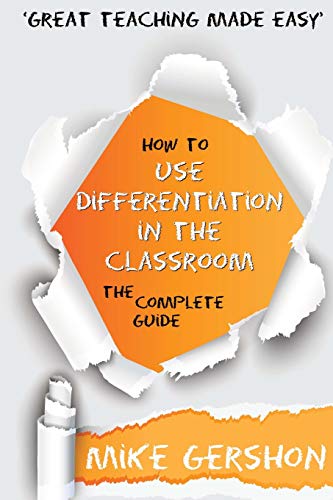 How to use Differentiation in the Classroom: The Complete Guide (The 'How To...' Great Classroom Teaching Series, Band 3) von CREATESPACE