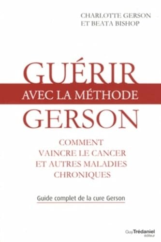 Guérir avec la méthode Gerson - Healing The Gerson Way: French Edition von TREDANIEL