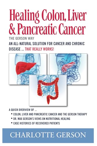 Healing Colon, Liver & Pancreatic Cancer - The Gerson Way von Independently published