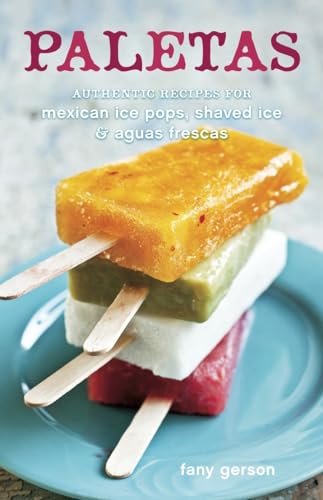 Paletas: Authentic Recipes for Mexican Ice Pops, Shaved Ice & Aguas Frescas [A Cookbook] von Ten Speed Press