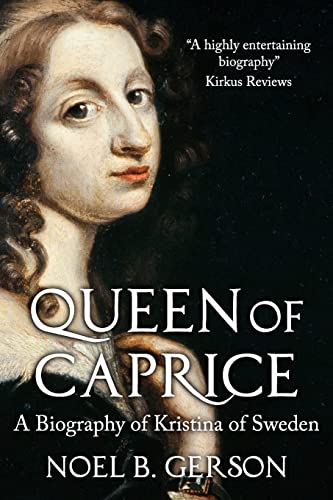 Queen of Caprice: A Biography of Kristina of Sweden (Women Who Changed the Course of History)