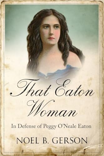 That Eaton Woman: In Defense of Peggy O’Neale Eaton (Heroes and Villains from American History) von Sapere Books