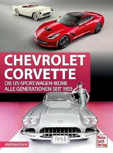 Chevrolet Corvette: Die US-Sportwagen-Ikone - Alle Generationen seit 1953 von Motorbuch Verlag