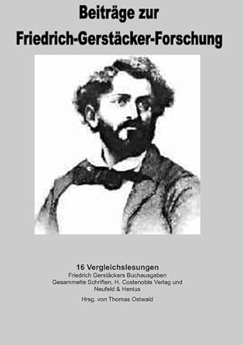 Beiträge zur Friedrich-Gerstäcker-Forschung / 16 Vergleichslesungen der Werke Friedrich Gerstäckers: Ausgabe letzter Hand versus Neufeld & Henius Beiträge zur Friedrich-Gerstäcker-Forschung / 16 Vergleichslesungen der Werke Friedrich Gerstäckers: Ausgabe letzter Hand versus Neufeld & Henius von epubli