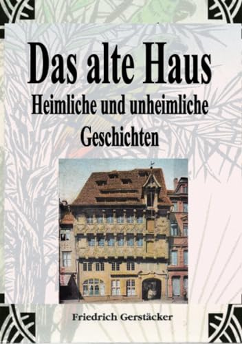 Das alte Haus. Heimliche und unheimliche Geschichten: DE Das alte Haus. Heimliche und unheimliche Geschichten: DE