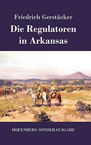 Die Regulatoren in Arkansas: Aus dem Waldleben Amerikas