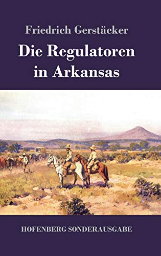 Die Regulatoren in Arkansas: Aus dem Waldleben Amerikas von Hofenberg