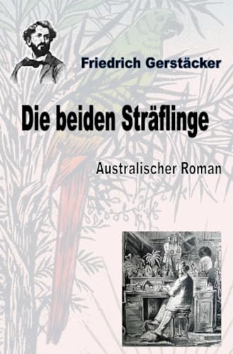 Die beiden Sträflinge: Australischer Roman (Werkausgabe Friedrich Gerstäcker Ausgabe letzter Hand)