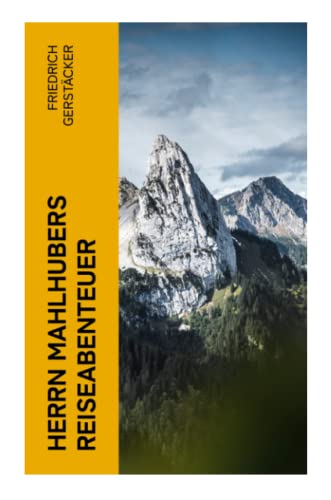 Herrn Mahlhubers Reiseabenteuer Herrn Mahlhubers Reiseabenteuer