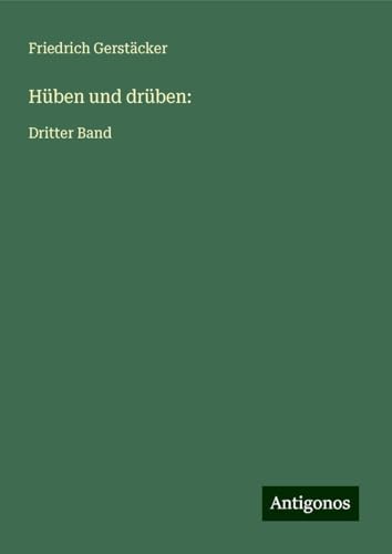 Hüben und drüben:: Dritter Band Hüben und drüben:: Dritter Band von Antigonos Verlag