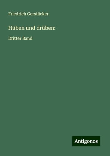 Hüben und drüben:: Dritter Band Hüben und drüben:: Dritter Band von Antigonos Verlag