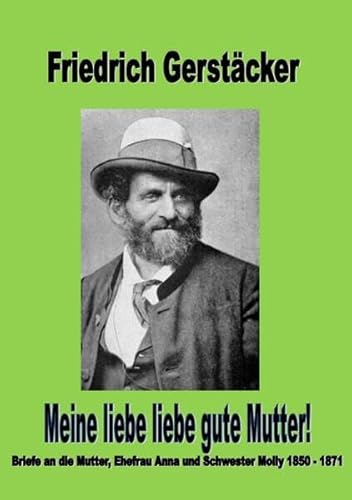 Meine liebe liebe gute Mutter: Briefe an die Mutter, Ehefrau Anna und Schwester Molly 1850 - 1871