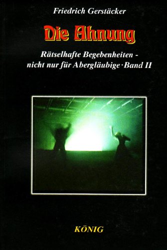 Rätselhafte Begebenheiten in 3 Bänden. Sieben unheimliche Geschichten... / Die Ahnung (Rätselhafte Begebenheiten in 3 Bänden. Sieben unheimliche ... sein Leben und Wirken von Hildegard Gerlach)