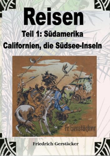 Reisen Band 1: Südamerika, Californien, die Südsee-Inseln