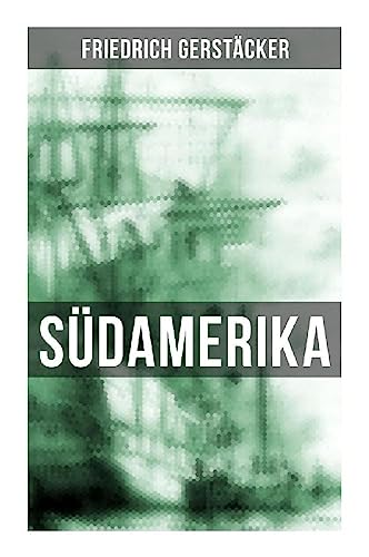 Südamerika: Rio de Janeiro, Buenos Aires, Pampas, Valparaiso, Chile und Kalifornien Südamerika: Rio de Janeiro, Buenos Aires, Pampas, Valparaiso, Chile und Kalifornien von Musaicum Books