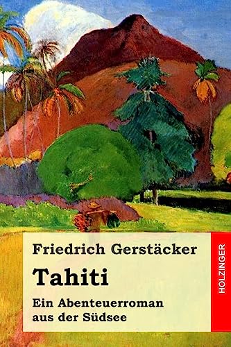 Tahiti: Ein Abenteuerroman aus der Südsee Tahiti: Ein Abenteuerroman aus der Südsee