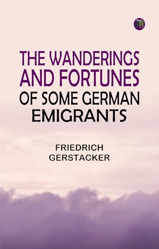 The Wanderings and Fortunes of Some German Emigrants The Wanderings and Fortunes of Some German Emigrants von Anson Street Press