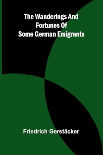 The wanderings and fortunes of some German emigrants The wanderings and fortunes of some German emigrants von Alpha Edition