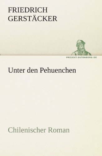 Unter den Pehuenchen: Chilenischer Roman (TREDITION CLASSICS) von tredition
