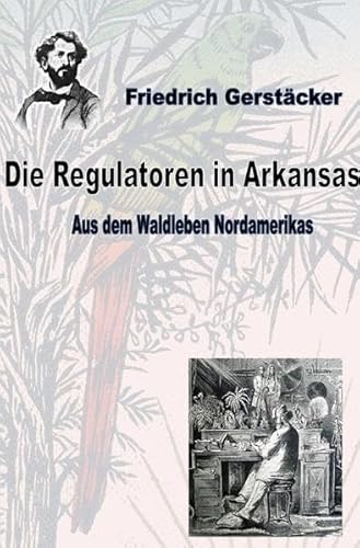 Werkausgabe Friedrich Gerstäcker Ausgabe letzter Hand / Die Regulatoren in Arkansas: Aus dem Waldleben Nordamerikas Bd 1 Werkausgabe Friedrich Gerstäcker Ausgabe letzter Hand / Die Regulatoren in Arkansas: Aus dem Waldleben Nordamerikas Bd 1