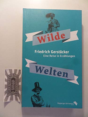Wilde Welten. Eine Reise in Erzählungen Wilde Welten. Eine Reise in Erzählungen