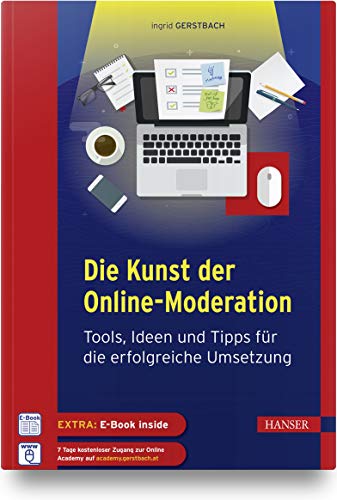 Die Kunst der Online-Moderation: Tools, Ideen und Tipps für die erfolgreiche Umsetzung von Hanser Fachbuchverlag