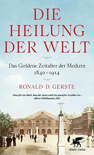 Die Heilung der Welt: Das Goldene Zeitalter der Medizin 1840-1914