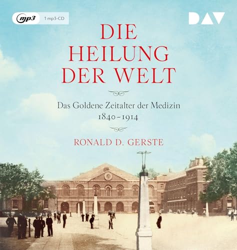 Die Heilung der Welt. Das Goldene Zeitalter der Medizin 1840–1914: Lesung mit Gert Heidenreich (1 mp3-CD)